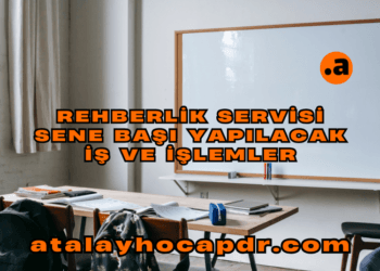 Rehberlik Servisi Sene Başı Yapılacak İş ve İşlemler  atalayhocapdr.com